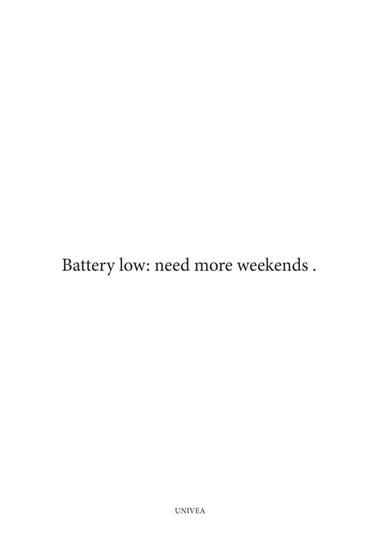 Battery Low: Need More Weekends