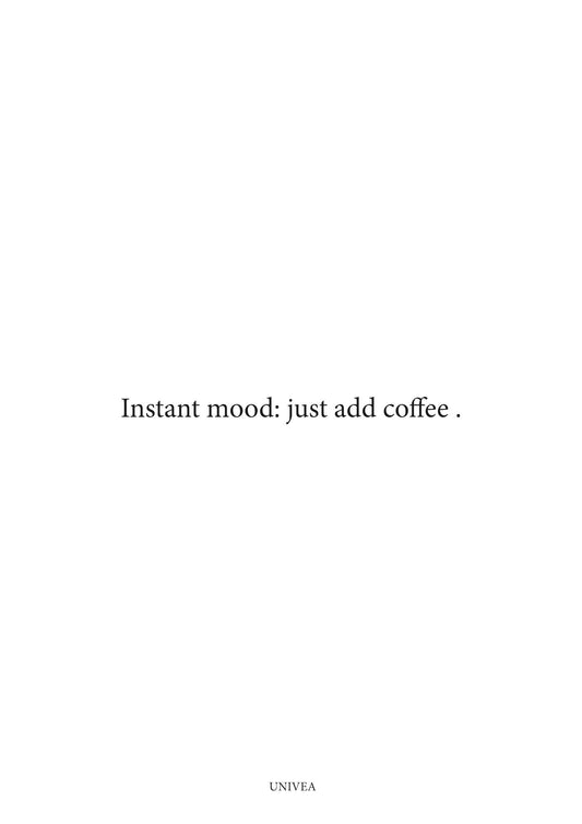 Instant Mood: Just Add Coffee